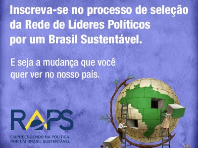 Inscreva-se no processo de seleção de Líderes Políticos por um Brasil Sustentável. E seja a mudança que você quer ver no nosso país.